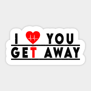 i love you get away Sticker